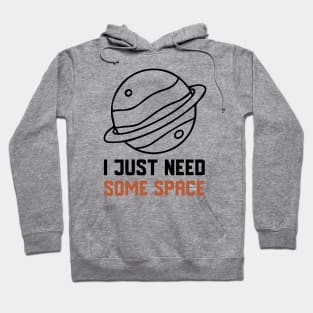 I Just Need Some Space Hoodie